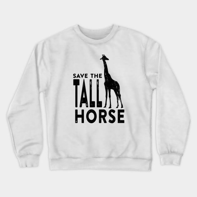 Save the Tall Horse Crewneck Sweatshirt by cogwurx